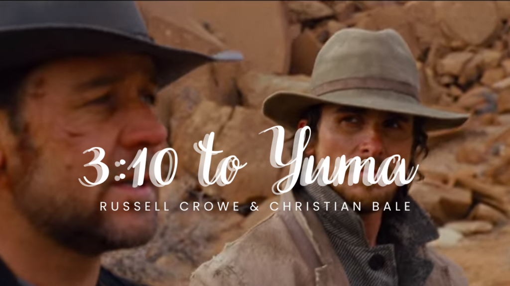 310 to Yuma Russell Crowe & Christian Bale